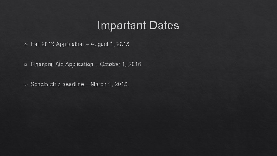 Important Dates Fall 2016 Application – August 1, 2016 Financial Aid Application – October