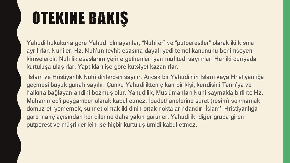 OTEKINE BAKIŞ Yahudi hukukuna göre Yahudi olmayanlar, “Nuhiler” ve “putperestler” olarak iki kısma ayrılırlar.