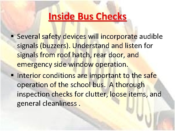 Inside Bus Checks § Several safety devices will incorporate audible signals (buzzers). Understand listen
