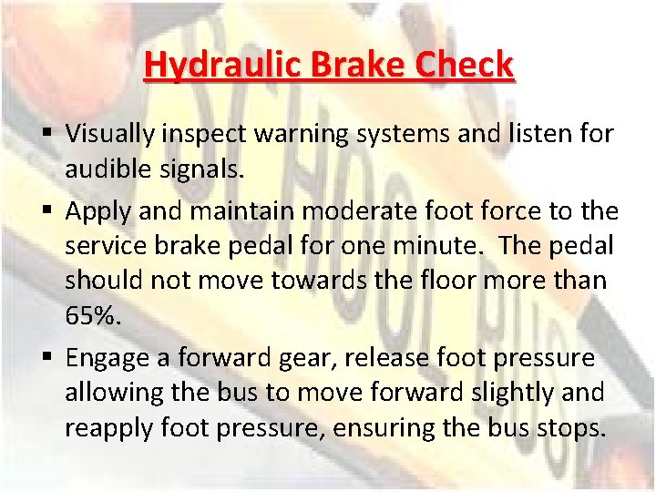 Hydraulic Brake Check § Visually inspect warning systems and listen for audible signals. §