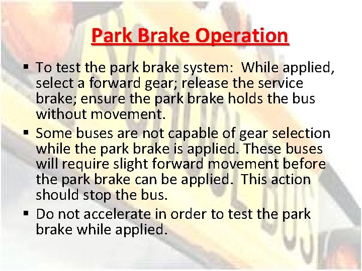 Park Brake Operation § To test the park brake system: While applied, select a
