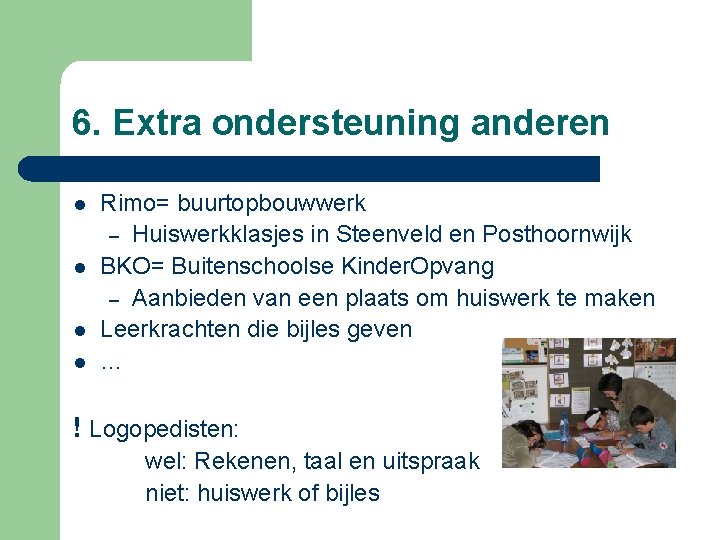 6. Extra ondersteuning anderen l l Rimo= buurtopbouwwerk – Huiswerkklasjes in Steenveld en Posthoornwijk