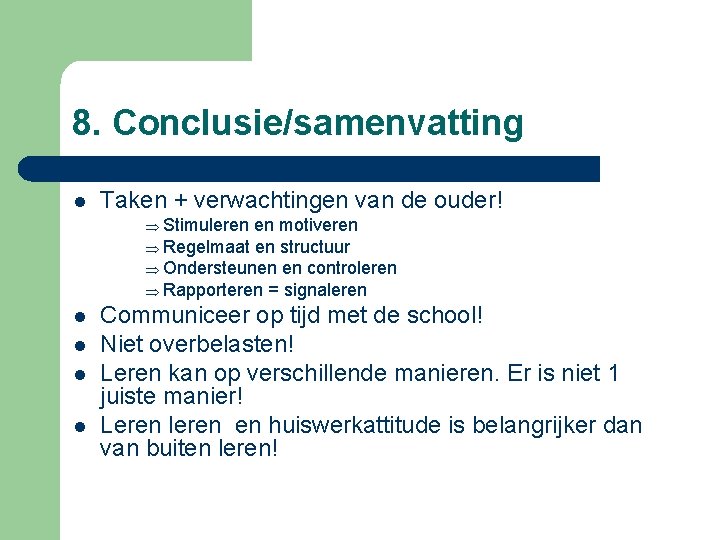 8. Conclusie/samenvatting l Taken + verwachtingen van de ouder! Þ Stimuleren en motiveren Þ