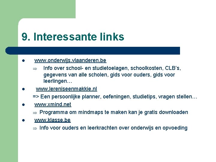 9. Interessante links l l www. onderwijs. vlaanderen. be Þ Info over school- en
