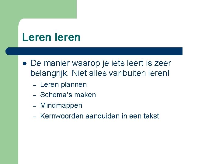 Leren l De manier waarop je iets leert is zeer belangrijk. Niet alles vanbuiten