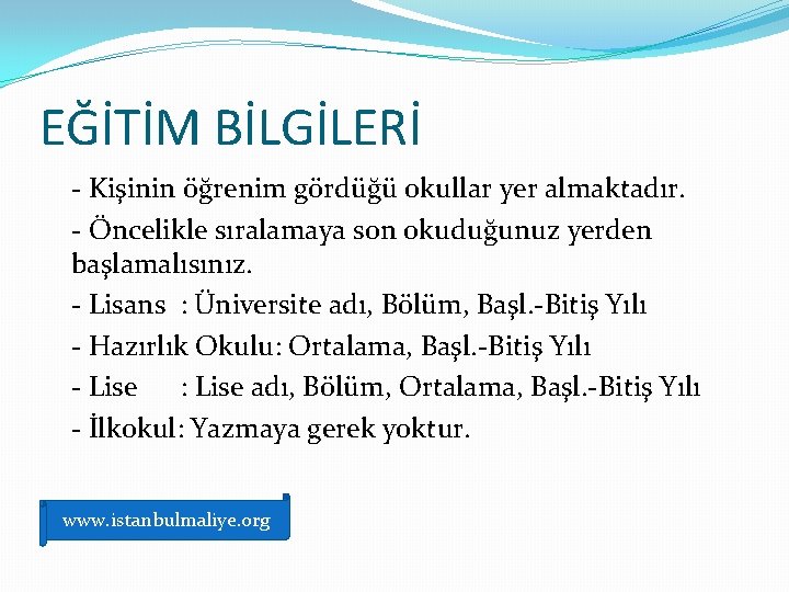 EĞİTİM BİLGİLERİ - Kişinin öğrenim gördüğü okullar yer almaktadır. - Öncelikle sıralamaya son okuduğunuz