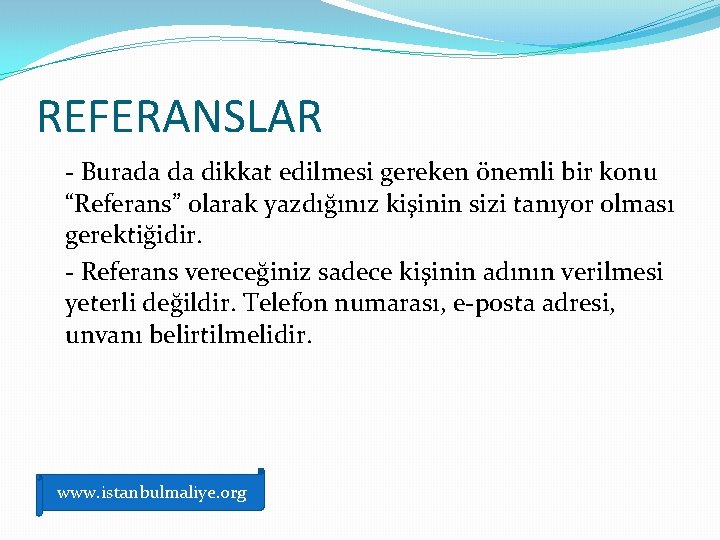 REFERANSLAR - Burada da dikkat edilmesi gereken önemli bir konu “Referans” olarak yazdığınız kişinin