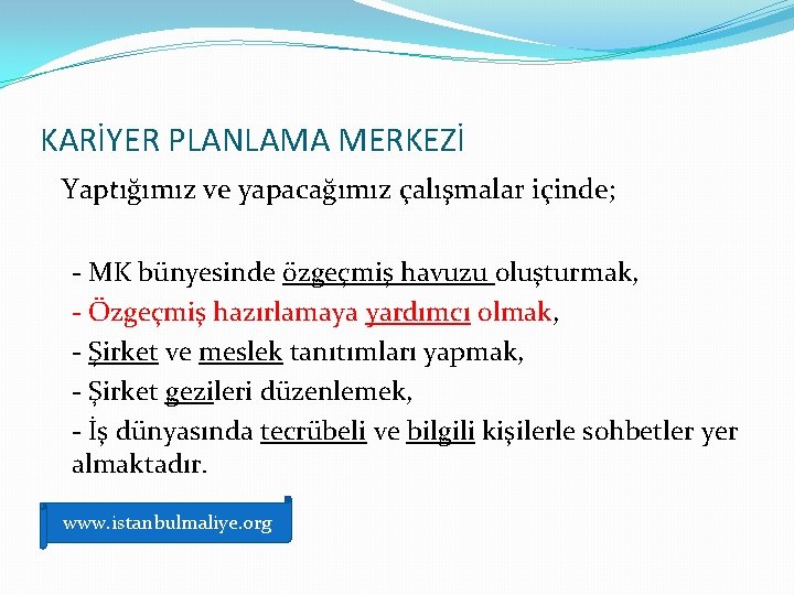 KARİYER PLANLAMA MERKEZİ Yaptığımız ve yapacağımız çalışmalar içinde; - MK bünyesinde özgeçmiş havuzu oluşturmak,
