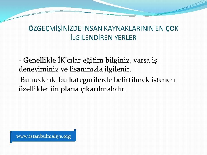 ÖZGEÇMİŞİNİZDE İNSAN KAYNAKLARININ EN ÇOK İLGİLENDİREN YERLER - Genellikle İK’cılar eğitim bilginiz, varsa iş