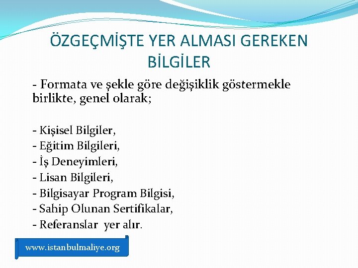 ÖZGEÇMİŞTE YER ALMASI GEREKEN BİLGİLER - Formata ve şekle göre değişiklik göstermekle birlikte, genel