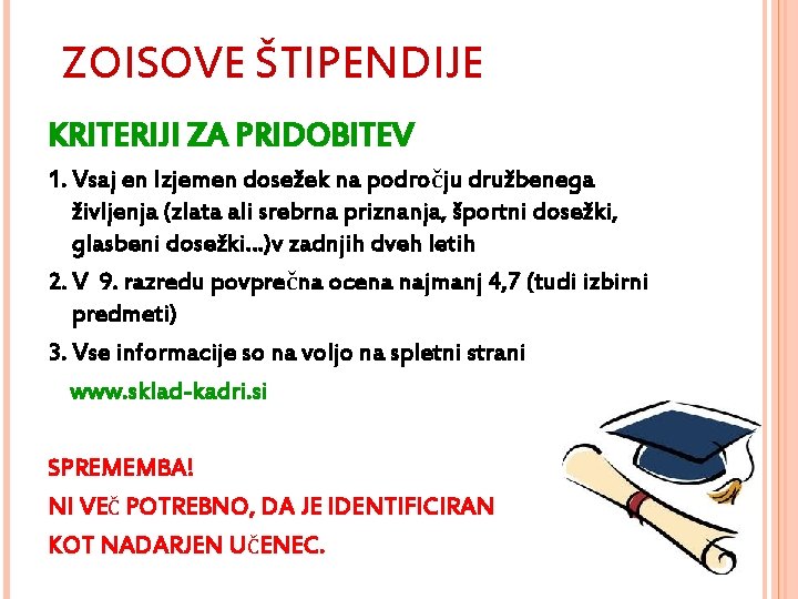 ZOISOVE ŠTIPENDIJE KRITERIJI ZA PRIDOBITEV 1. Vsaj en Izjemen dosežek na področju družbenega življenja