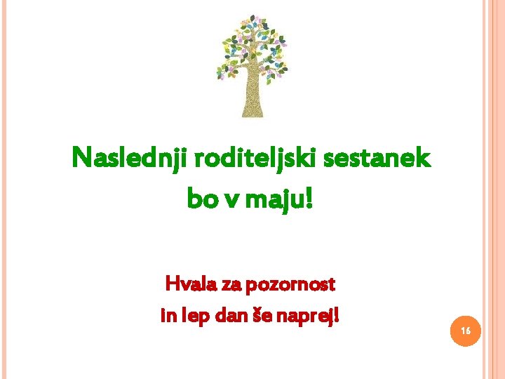 Naslednji roditeljski sestanek bo v maju! Hvala za pozornost in lep dan še naprej!