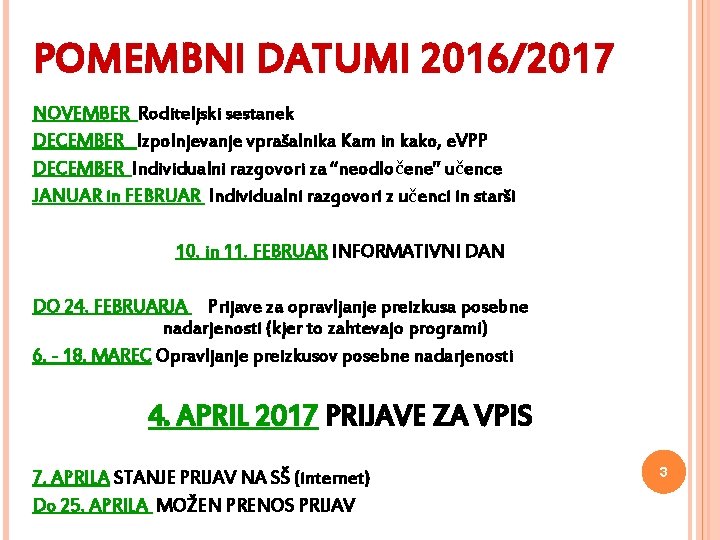 POMEMBNI DATUMI 2016/2017 NOVEMBER Roditeljski sestanek DECEMBER Izpolnjevanje vprašalnika Kam in kako, e. VPP