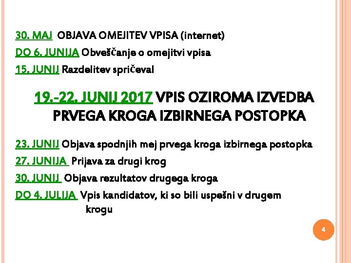 30. MAJ OBJAVA OMEJITEV VPISA (internet) DO 6. JUNIJA Obveščanje o omejitvi vpisa 15.