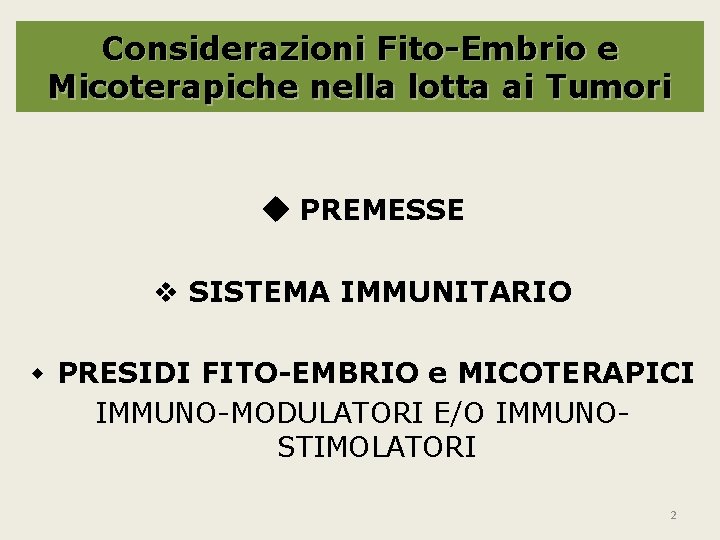 Considerazioni Fito-Embrio e Micoterapiche nella lotta ai Tumori PREMESSE SISTEMA IMMUNITARIO w PRESIDI FITO-EMBRIO