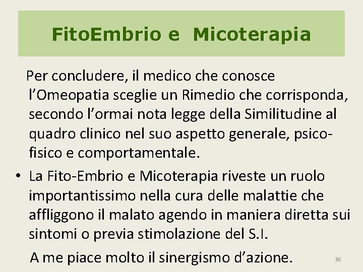 Fito. Embrio e Micoterapia Per concludere, il medico che conosce l’Omeopatia sceglie un Rimedio