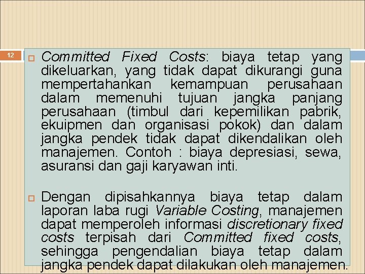 12 Committed Fixed Costs: biaya tetap yang dikeluarkan, yang tidak dapat dikurangi guna mempertahankan