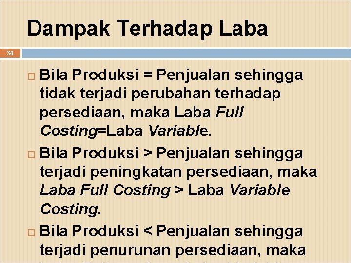 Dampak Terhadap Laba 34 Bila Produksi = Penjualan sehingga tidak terjadi perubahan terhadap persediaan,