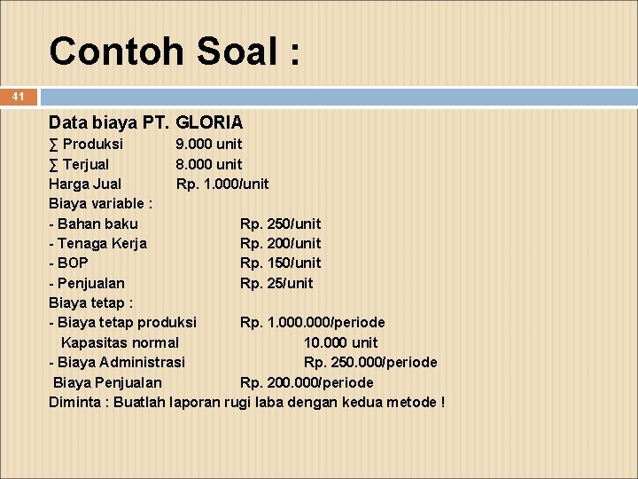 Contoh Soal : 41 Data biaya PT. GLORIA ∑ Produksi 9. 000 unit ∑