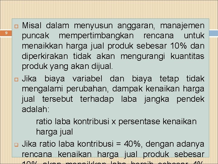  9 q Misal dalam menyusun anggaran, manajemen puncak mempertimbangkan rencana untuk menaikkan harga