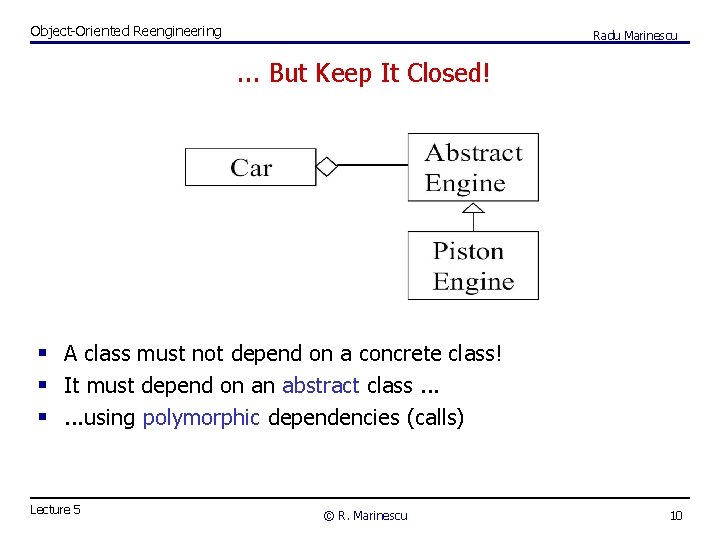 Object-Oriented Reengineering Radu Marinescu . . . But Keep It Closed! § A class