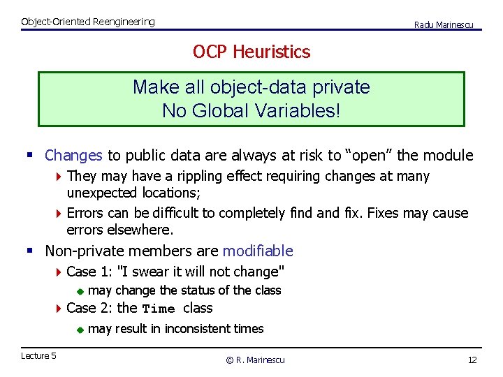 Object-Oriented Reengineering Radu Marinescu OCP Heuristics Make all object-data private No Global Variables! §