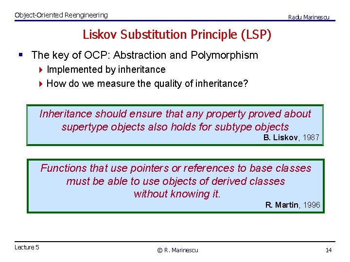 Object-Oriented Reengineering Radu Marinescu Liskov Substitution Principle (LSP) § The key of OCP: Abstraction