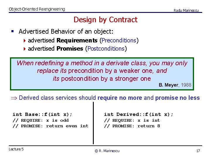 Object-Oriented Reengineering Radu Marinescu Design by Contract § Advertised Behavior of an object: 4