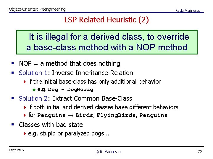 Object-Oriented Reengineering Radu Marinescu LSP Related Heuristic (2) It is illegal for a derived