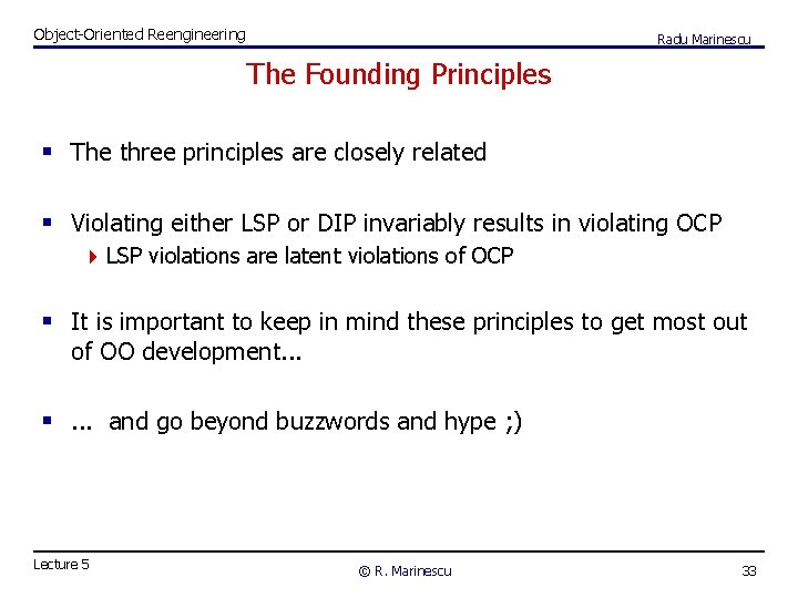 Object-Oriented Reengineering Radu Marinescu The Founding Principles § The three principles are closely related