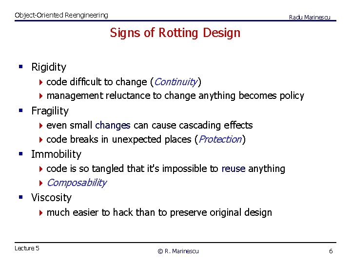 Object-Oriented Reengineering Radu Marinescu Signs of Rotting Design § Rigidity 4 code difficult to