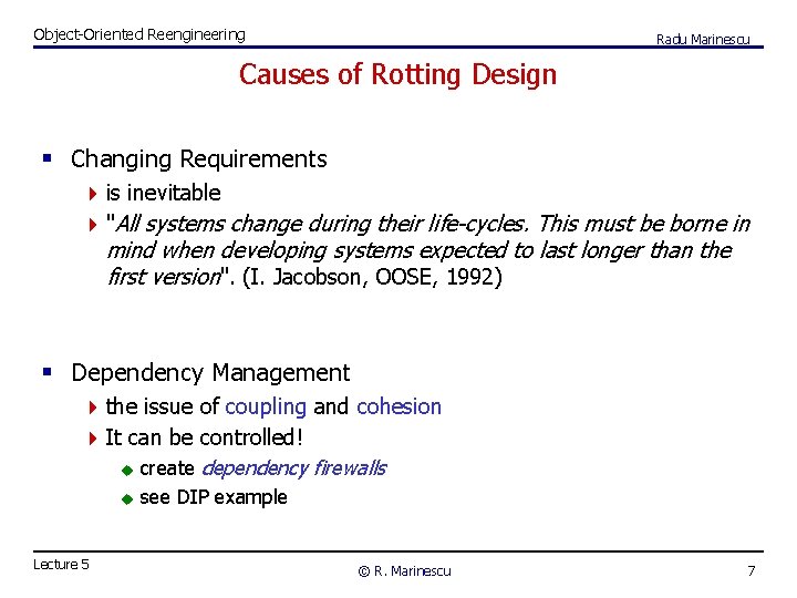 Object-Oriented Reengineering Radu Marinescu Causes of Rotting Design § Changing Requirements 4 is inevitable