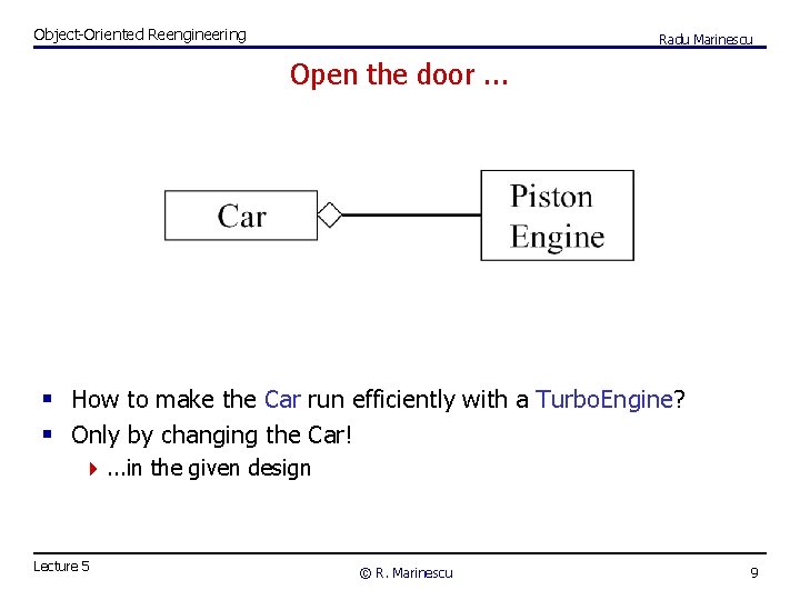 Object-Oriented Reengineering Radu Marinescu Open the door. . . § How to make the