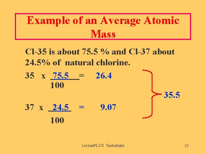 Example of an Average Atomic Mass Cl-35 is about 75. 5 % and Cl-37