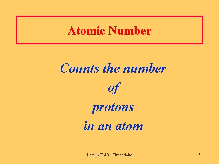 Atomic Number Counts the number of protons in an atom Lecture. PLUS Timberlake 5