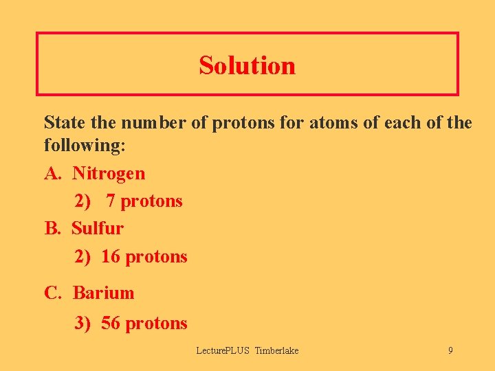 Solution State the number of protons for atoms of each of the following: A.
