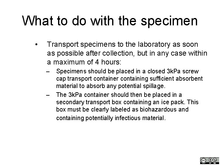 What to do with the specimen • Transport specimens to the laboratory as soon