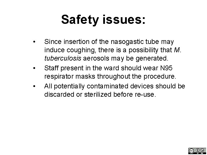 Safety issues: • • • Since insertion of the nasogastic tube may induce coughing,
