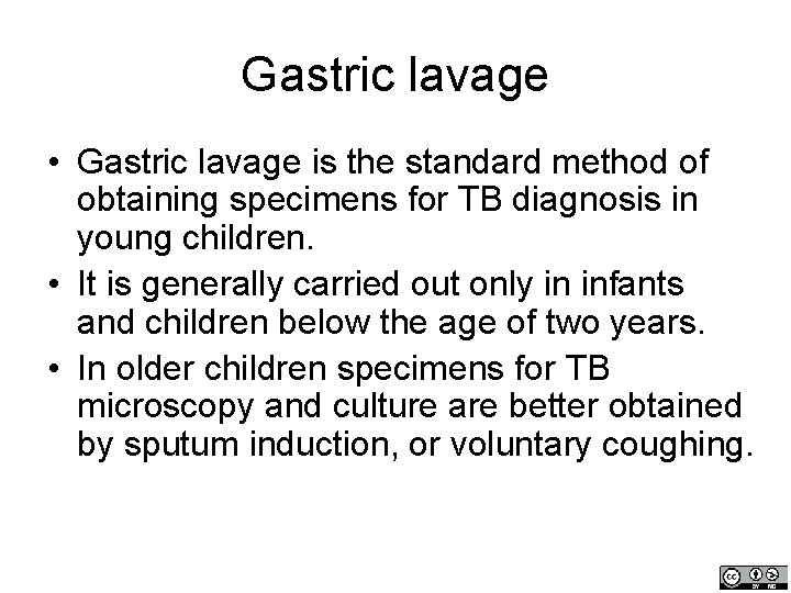 Gastric lavage • Gastric lavage is the standard method of obtaining specimens for TB