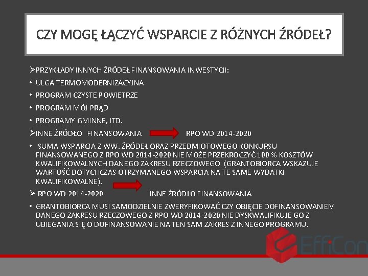 CZY MOGĘ ŁĄCZYĆ WSPARCIE Z RÓŻNYCH ŹRÓDEŁ? ØPRZYKŁADY INNYCH ŹRÓDEŁ FINANSOWANIA INWESTYCJI: • ULGA