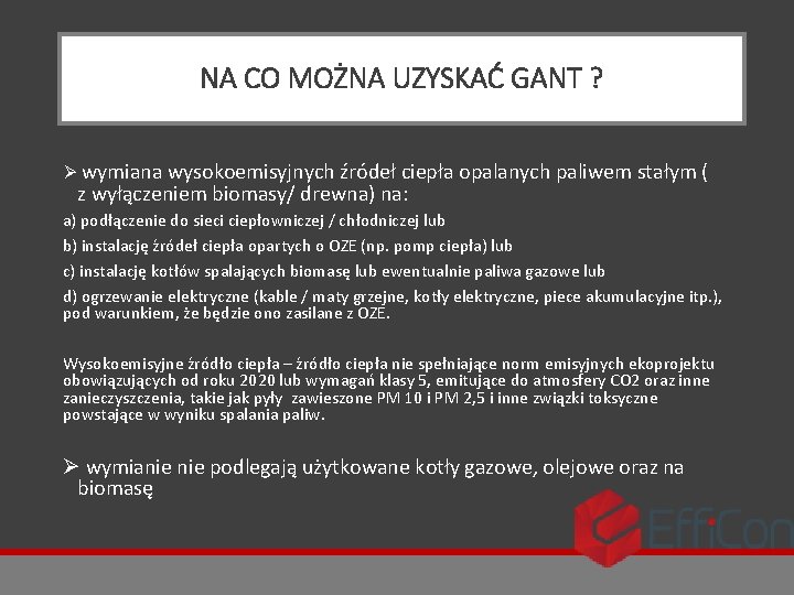 NA CO MOŻNA UZYSKAĆ GANT ? Ø wymiana wysokoemisyjnych źródeł ciepła opalanych paliwem stałym