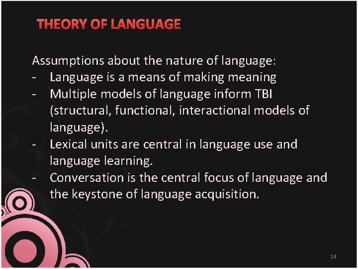 THEORY OF LANGUAGE Assumptions about the nature of language: - Language is a means
