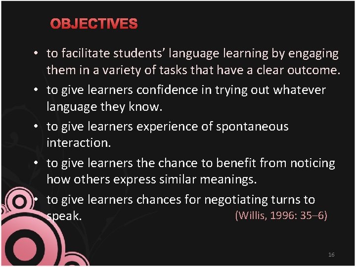 OBJECTIVES • to facilitate students’ language learning by engaging them in a variety of