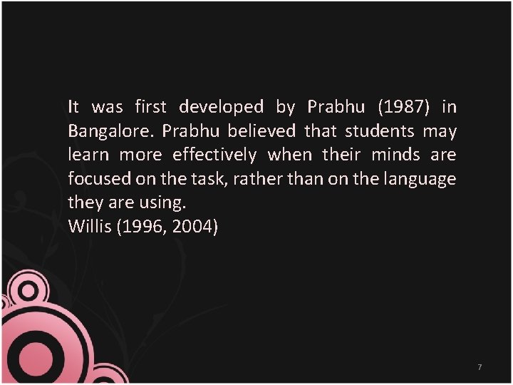 It was first developed by Prabhu (1987) in Bangalore. Prabhu believed that students may