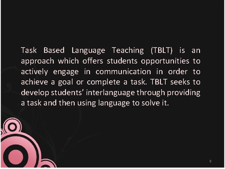 Task Based Language Teaching (TBLT) is an approach which offers students opportunities to actively
