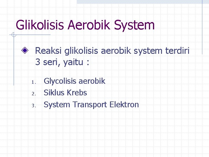 Glikolisis Aerobik System Reaksi glikolisis aerobik system terdiri 3 seri, yaitu : 1. 2.