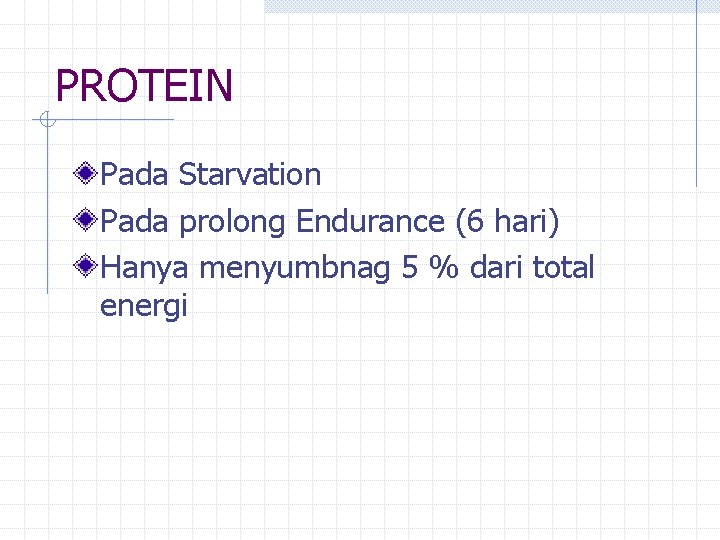 PROTEIN Pada Starvation Pada prolong Endurance (6 hari) Hanya menyumbnag 5 % dari total