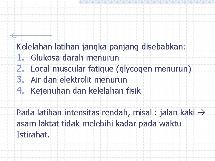 Kelelahan latihan jangka panjang disebabkan: 1. Glukosa darah menurun 2. Local muscular fatique (glycogen