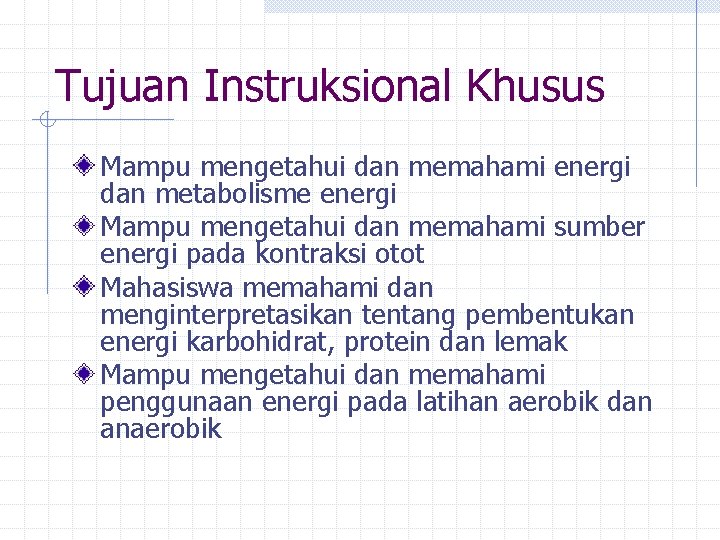 Tujuan Instruksional Khusus Mampu mengetahui dan memahami energi dan metabolisme energi Mampu mengetahui dan