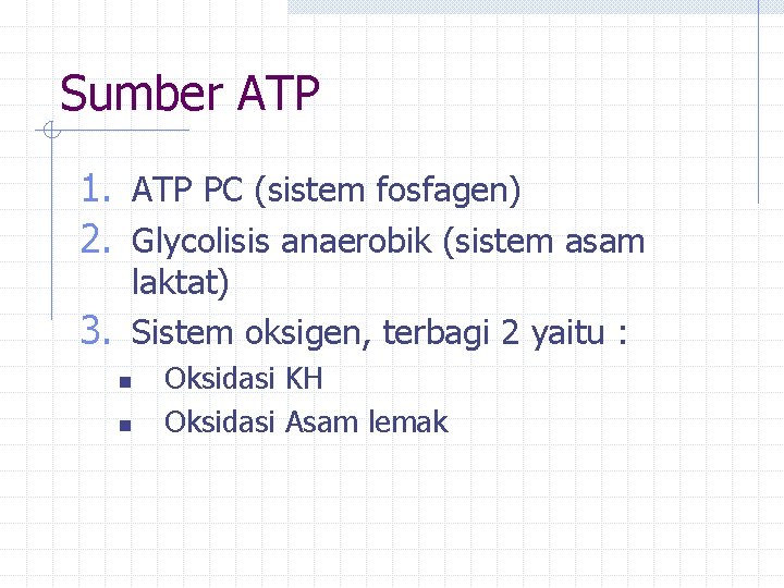 Sumber ATP 1. ATP PC (sistem fosfagen) 2. Glycolisis anaerobik (sistem asam laktat) 3.